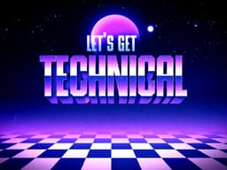 Let's Get Technical